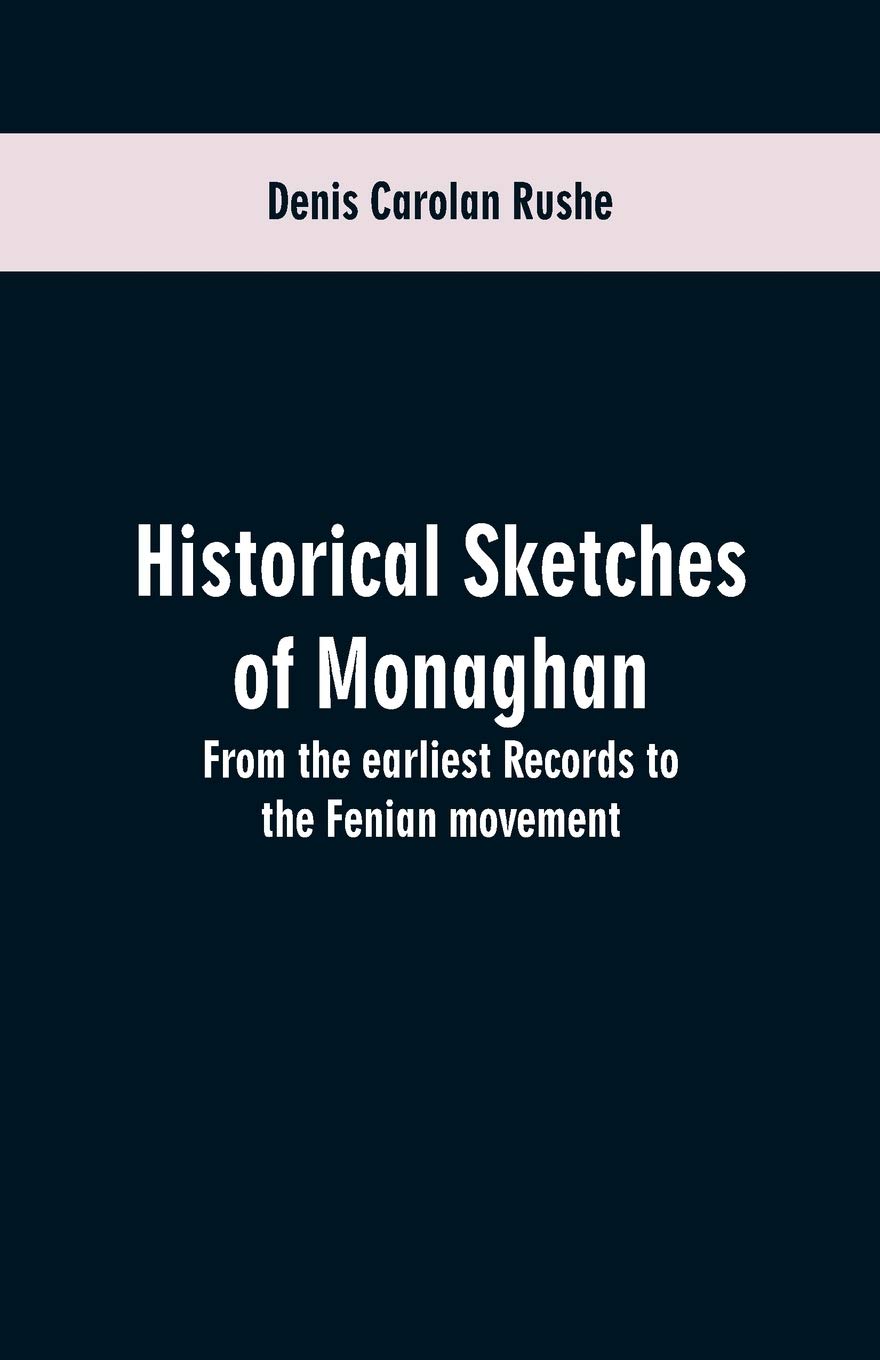 Historical sketches of Monaghan: from the earliest records to the Fenian movement