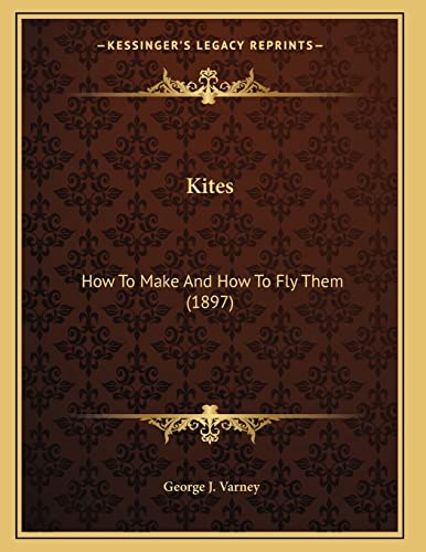 Kites: How To Make And How To Fly Them (1897)