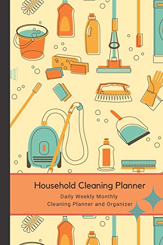 Household Cleaning Planner - Daily Weekly Monthly Cleaning Planner and Organizer: The Perfect Household Cleaning Planner to make your Housework and ... and Organized. Daily, Weekly and Monthly.