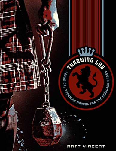 Throwing LAB: Technical Throwing Manual for the Highland Games (Training LAB series of Books by Matt Vincent)