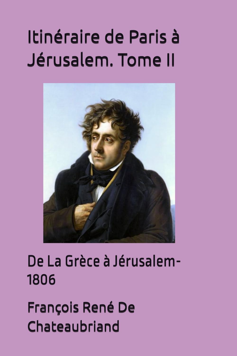 Itinéraire de Paris à Jérusalem. Tome II: De La Grèce à Jérusalem- 1806