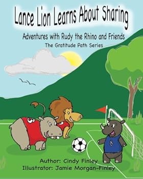 Paperback Lance Lion Learns About Sharing: Adventures with Rudy the Rhino and Friends - The Gratitude Path Series Book