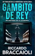 Gambito de Rey: Un Misterio en la Academia: Un thriller de la Inspectora Olivia Wolf (Inspectora Olivia Wolf. Thriller policíaco de misterio y suspense en Akeron City. nº 2)