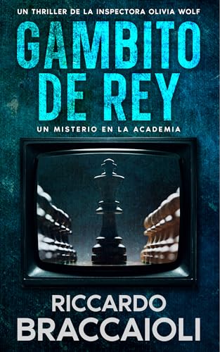 Gambito de Rey: Un Misterio en la Academia: Un thriller de la Inspectora Olivia Wolf (Inspectora Olivia Wolf. Thriller policíaco de misterio y suspense en Akeron City. nº 2)