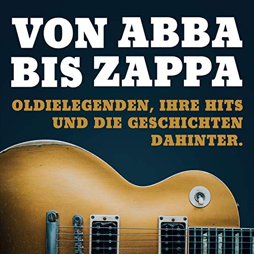 Von Abba bis Zappa: Oldielegenden, ihre Hits und die Geschichten dahinter cover art