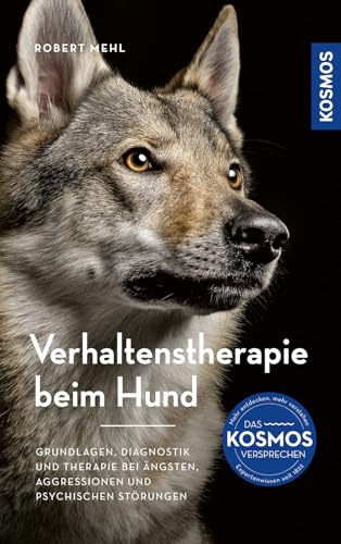 Verhaltenstherapie beim Hund: Grundlagen, Diagnostik und Therapieansätze bei Ängsten, Aggressionen und psychischen Störungen