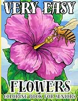 Very Easy Flowers Coloring Book For Seniors: 100 Page Bold And Easy Flowers coloring book. Easy And Simple Flowers Coloring Pages for Kids, Adult, Seniors, Women. B0F5M4XSMZ Book Cover