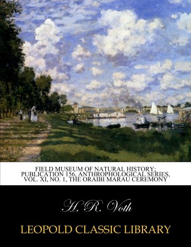 Field museum of natural history; Publication 156, Anthrophological series, Vol. XI, No. 1, The Oraibi Marau ceremony