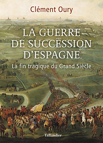  La guerre de succession d'Espagne: La fin tragique du grand siècle (HISTOIRE) Gratuit