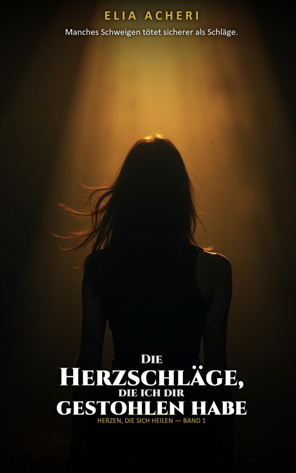 Die Herzschläge, die ich dir gestohlen habe: Ein Romantic-Suspense-Roman über Liebe nach der Gewalt (Herzen, die sich heilen)