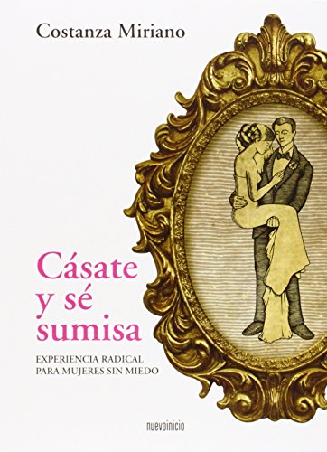 Cásate y sé sumisa: Experiencia radical para mujeres sin miedo Cásate y sé sumisa: Experiencia radical para mujeres sin miedo