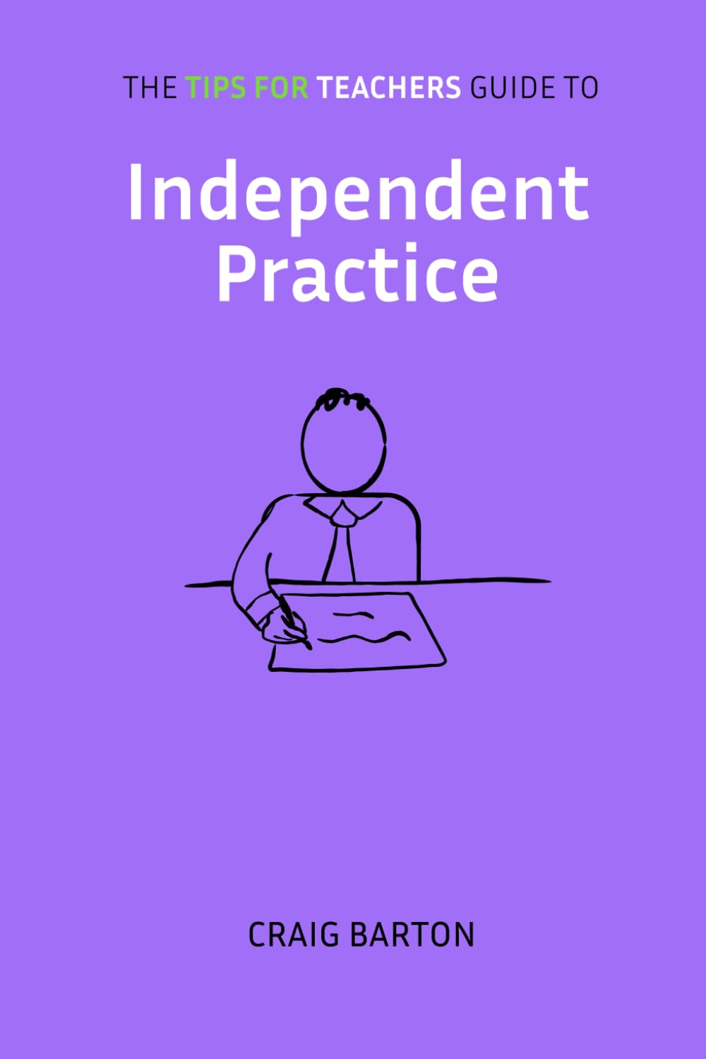 The Tips for Teachers guide to Independent Practice