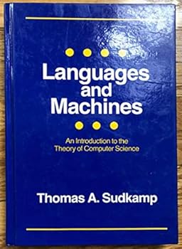 Paperback Languages and Machines: An Introduction to the Theory of Computer Science (Addison-Wesley series in Book