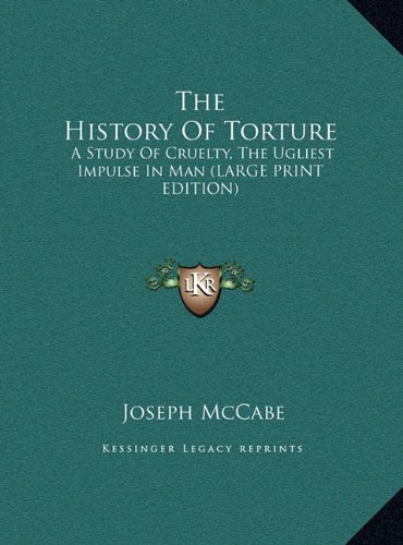 The History Of Torture: A Study Of Cruelty, The Ugliest Impulse In Man ...