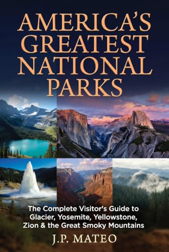 Image of America’s Greatest National Parks: The Complete Visitor’s Guide to Glacier, Yosemite, Yellowstone, Zion & the Great Smoky Mountains