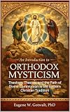 An Introduction to Orthodox Mysticism: Theology, Theosis, and the Path of Divine Communion in the Eastern...