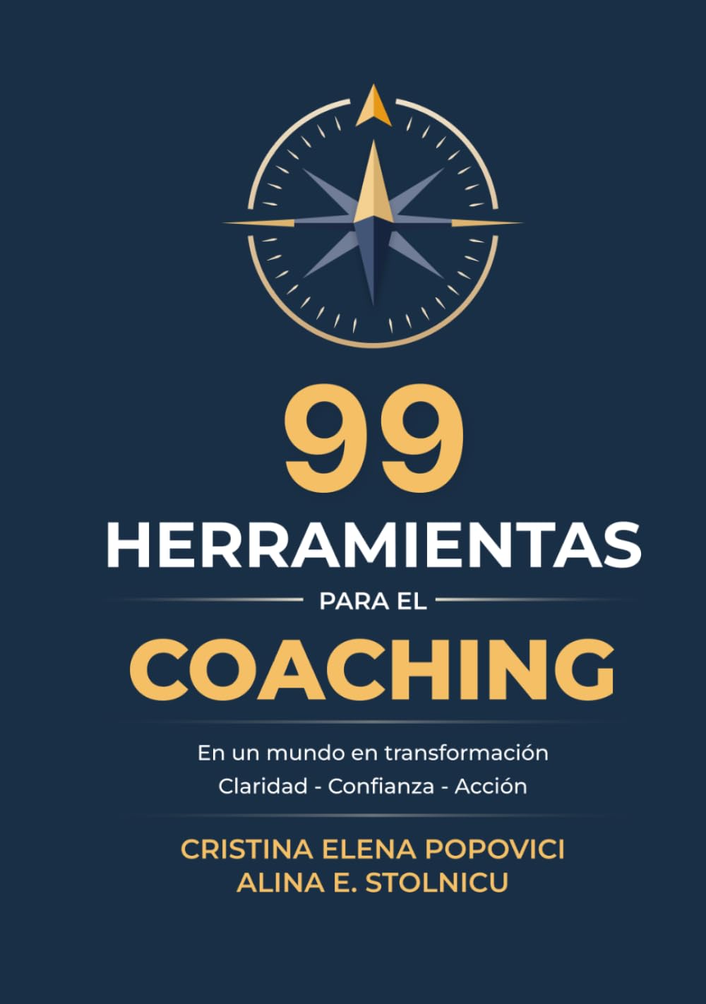 99 Herramientas para el Coaching en un Mundo en Transformación: Claridad - Confianza - Acción