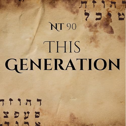 "This Generation": Every Single Time, He Meant Them | NT90