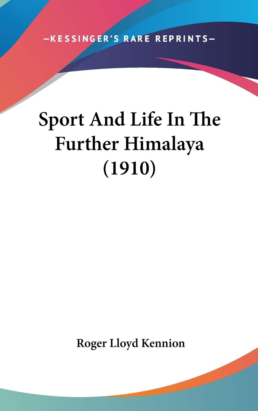 Sport And Life In The Further Himalaya (1910)