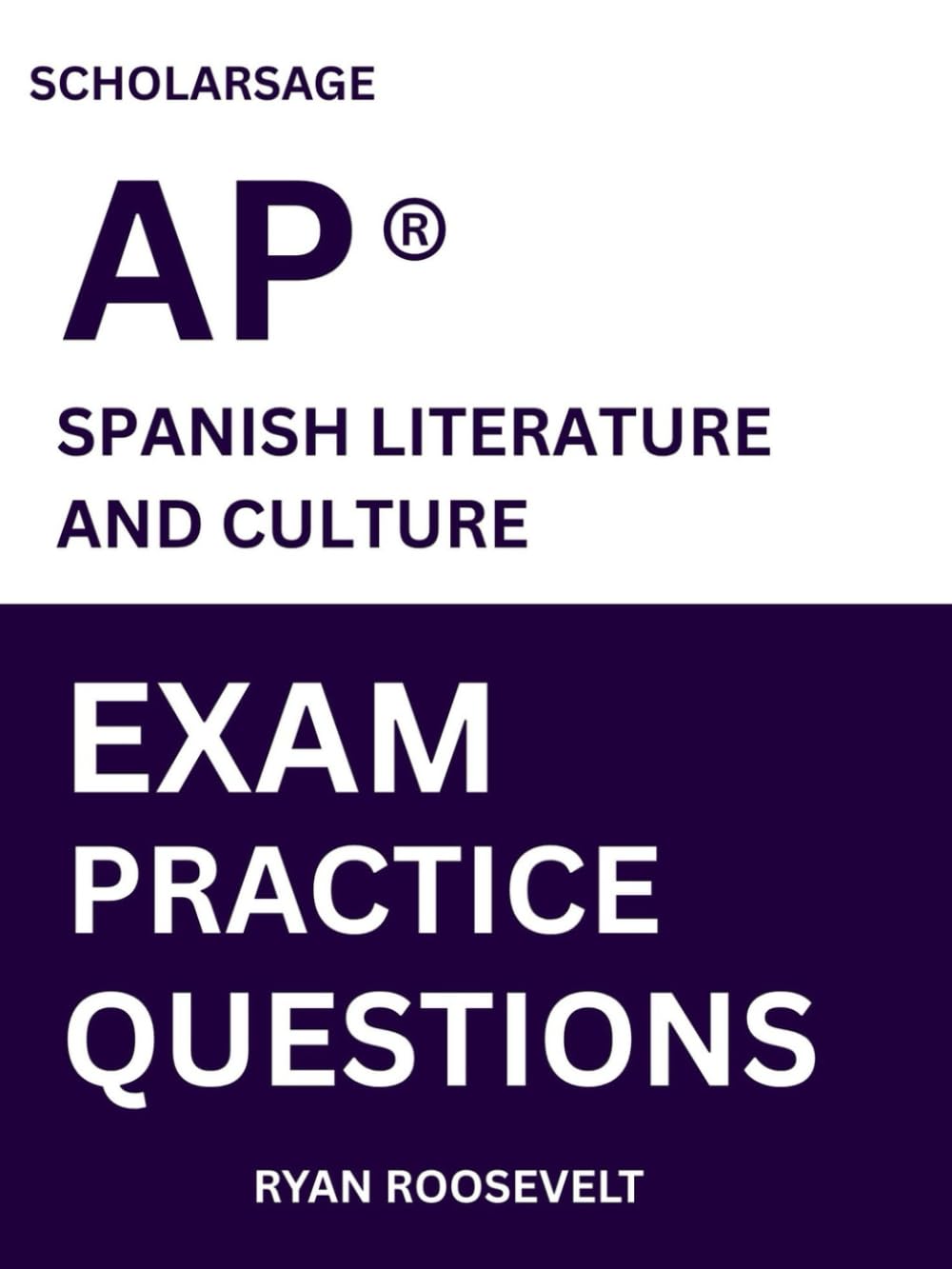 Scholarsage AP ® SPANISH LITERATURE AND CULTURE EXAM PRACTICE QUESTIONS: over 2500 practice questions , 16 comprehensive mock exams/practice tests to