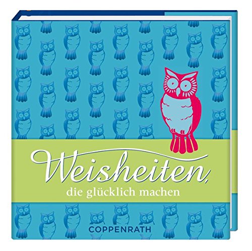 Weisheiten, die glücklich machen (Geschenkbücher für Erwachsene) Weisheiten, die glücklich machen (Geschenkbücher für Erwachsene)