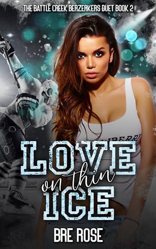 Love on Thin Ice (The Battle Creek Berzerkers Duet Book 2)