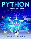 PYTHON: Learn Coding Programs with Python Programming and Master Data Analysis & Analytics, Data Science and Machine Learning with the Complete Crash Course for Beginners - 5 Manuscripts in 1 Book
