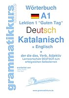 Wörterbuch Deutsch - Katalanisch - Englisch Niveau A1: Lernwortschatz A1 Sprachkurs  Deutsch zum erfolgreichen Selbstlernen für  TeilnehmerInnen aus  Spanien (in Katalonien, Valencia, auf den Balearis 3738651179 Book Cover
