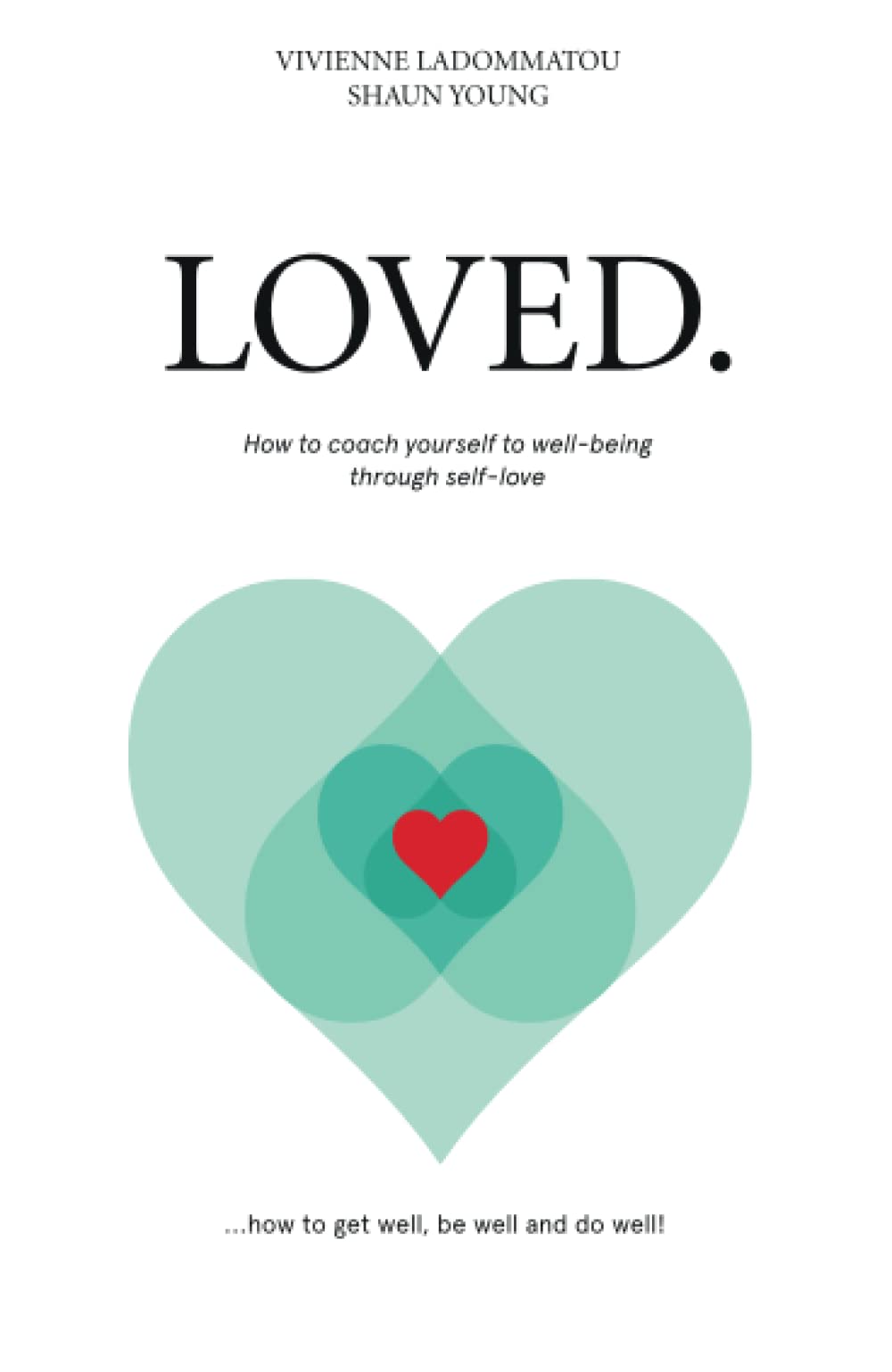 Loved.: How to coach yourself to well-being through self-love