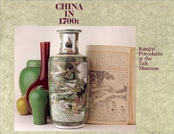 Paperback China in 1700: Kangxi Porcelains at the Taft Museum, Cincinnati, Ohio Book