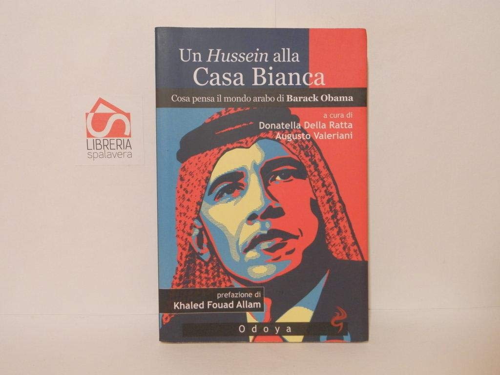 Un Hussein Alla Casa Bianca. Cosa Pensa Il Mondo Arabo Di Barack Obama - 4