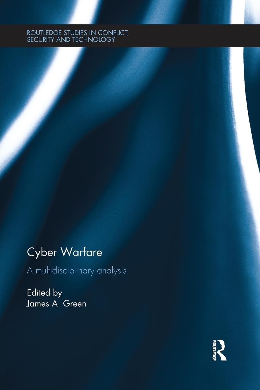 Cyber Warfare: A Multidisciplinary Analysis (Routledge Studies in Conflict, Security and Technology)