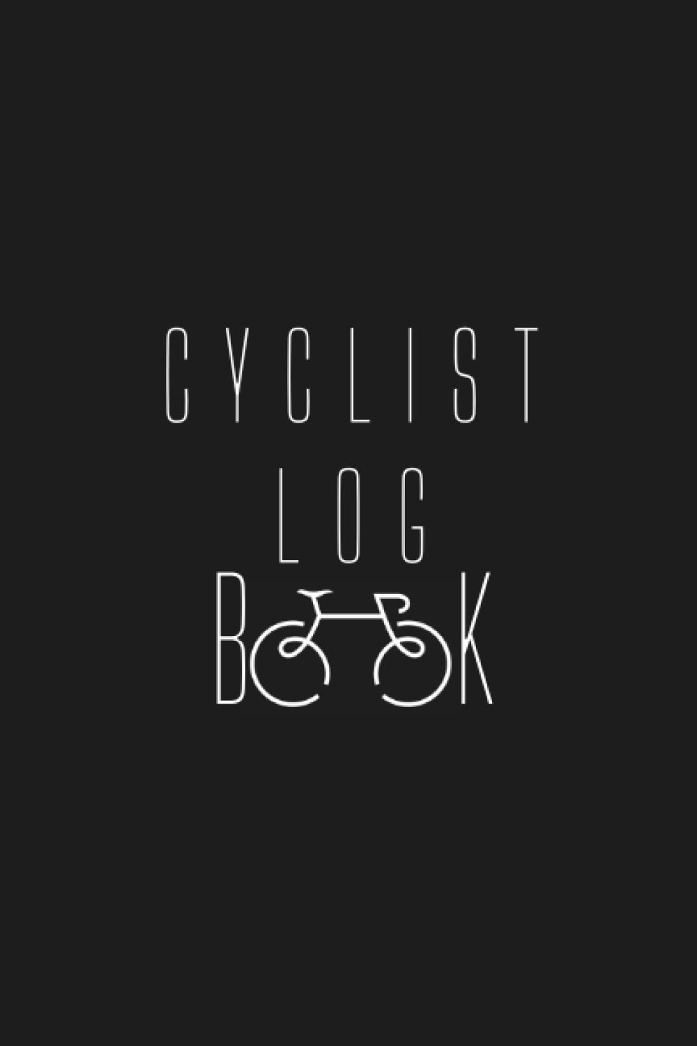 Cyclist Log Book: Cycling Log Book to Help You Record Your Cycling Activity for Adults, Teens, & Kids | Perfect Gift for Biker