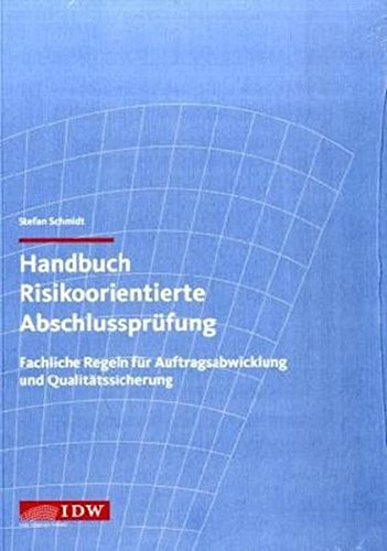 Handbuch Risikoorientierte Abschlussprüfung: Fachliche Regeln für Auftragsabwicklung und Qualität Handbuch Risikoorientierte Abschlussprüfung: Fachliche Regeln für Auftragsabwicklung und Qualität
