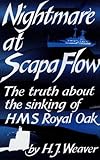  Nightmare at Scapa Flow: Truth About the Sinking of H. M. S. \