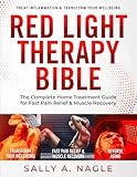 Red Light Therapy Bible: The Complete Home Treatment Guide for Fast Pain Relief & Muscle Recovery. Natural Secrets & Optimum Wavelengths to Reverse Aging, Treat Inflammation & Transform Your Wellbeing