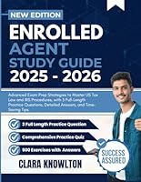 ENROLLED AGENT STUDY GUIDE 2025 - 2026: Advanced Exam Prep Strategies to Master US Tax Law and IRS Procedures, with 3 Full-Length Practice Questions, Detailed Answers, and Time-Saving Tips. B0F5QJ7KMD Book Cover