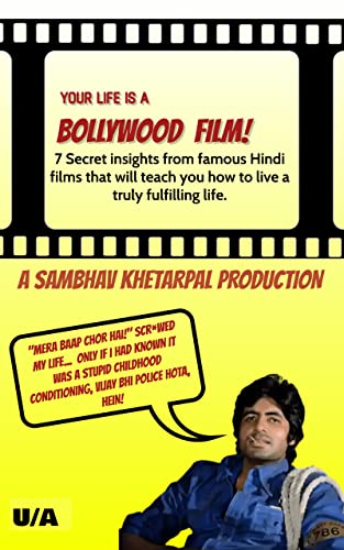 Your Life Is A Bollywood Film: 7 secret insights from famous hindi films that teach you how to live a truly fulfilling life (English Edition) - Khettarpal, Sambbhav