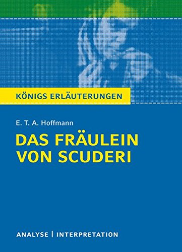 Das Fräulein von Scuderi von E.T.A Hoffmann.: Textanalyse und Interpretation mit ausführlicher Inh Das Fräulein von Scuderi von E.T.A Hoffmann.: Textanalyse und Interpretation mit ausführlicher Inh