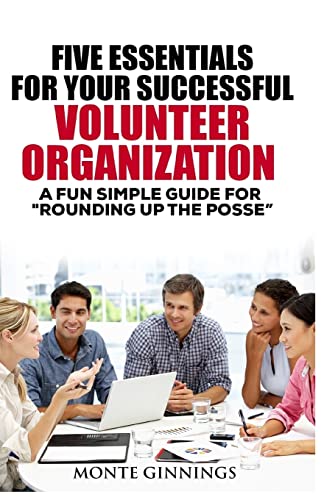 The Five Essentials for Your Successful Volunteer Organization: A Fun Simple Guide for "Round Up the POSSE"