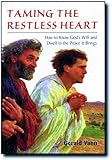 Taming the Restless Heart: How to Know God's Will and Dwell in the Peace It Brings