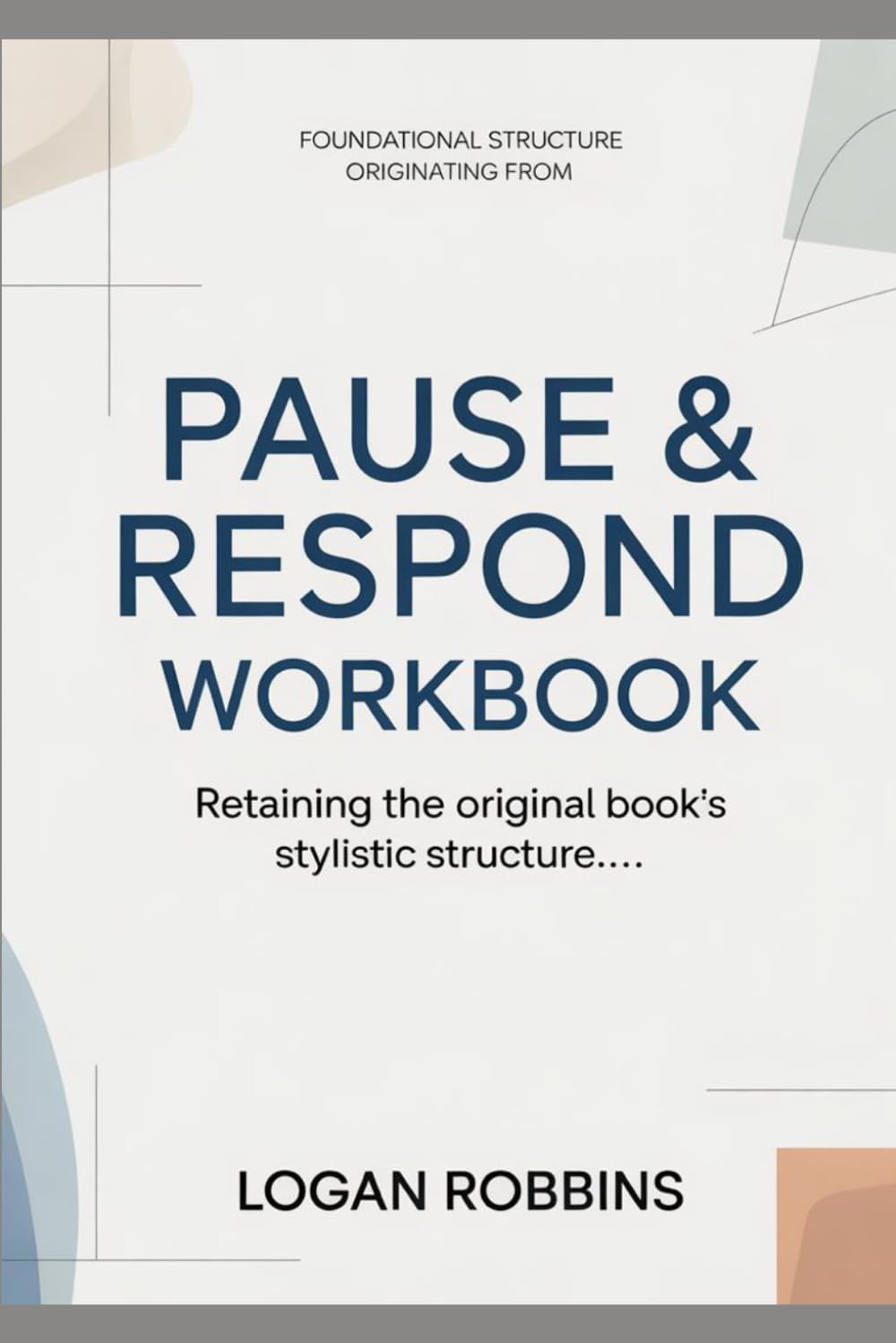 Foundational Structure Originating from Pause & Respond: Retaining the original book’s stylistic structure