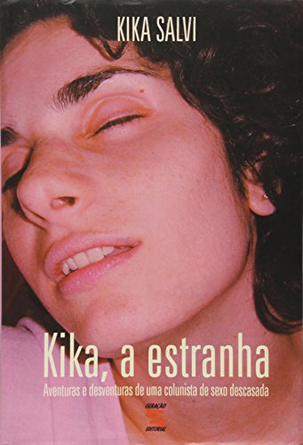 Kika, A Estranha: Aventuras e Desventuras de uma Colunista de Sexo Descasada