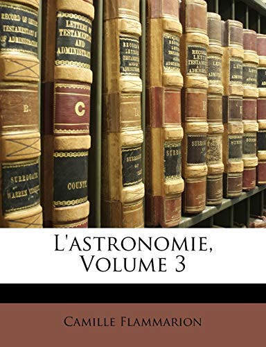 L'astronomie, Volume 3 (French Edition)
