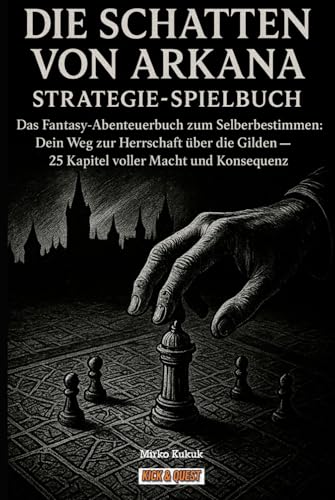 Die Schatten von Arkana: Strategie-Spielbuch: Das Fantasy-Abenteuerbuch zum Selberbestimmen: Dein Weg zur Herrschaft über die Gilden – 25 Kapitel ... und Konsequenz. (Kick & Quest: Spielbücher)