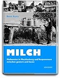 Milch: Molkereien in Mecklenburg-Vorpommern zwischen gestern und heute: Molkereien in Mecklenburg-Vorpommern zwischen gestern und heute. Herausgegeben ... Qualitätsprüfung Mecklenburg-Vorpommern e.V.