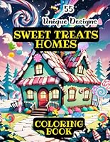 Sweet Treats Homes Coloring Book.: 55 Unique Candy Houses Coloring Designs for Kids and Adults of all ages B0D8GQ6NGZ Book Cover