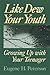 Like Dew Your Youth: Growing Up with Your Teenager