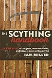 The Scything Handbook: Learn How to Cut Grass, Mow Meadows and Harvest Grain with a Scythe