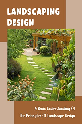 Landscaping Design: A Basic Understanding Of The Principles Of Landscape Design